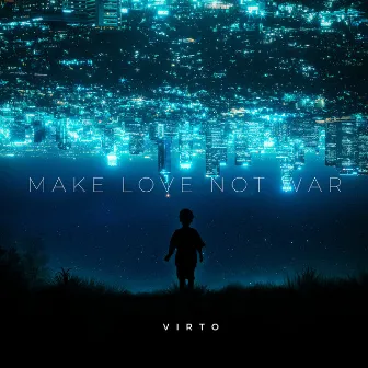 Make Love Not War by VIRTO