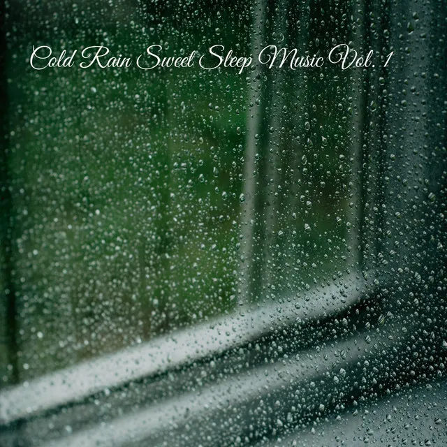 Cold Rain Sweet Sleep Music Vol. 1