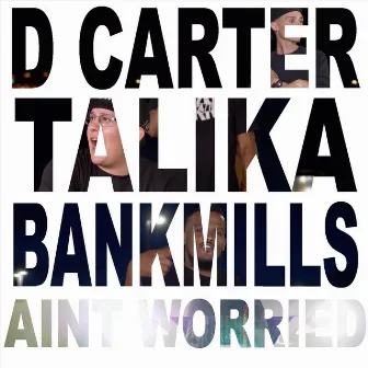 Aint Worried by D Carter