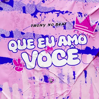 Que Eu Amo Você by Thony No Beat