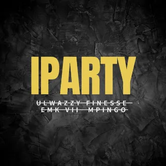 Iparty by uLwazzy Finesse