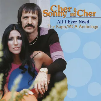 All I Ever Need - The Kapp/MCA Anthology by Sonny & Cher