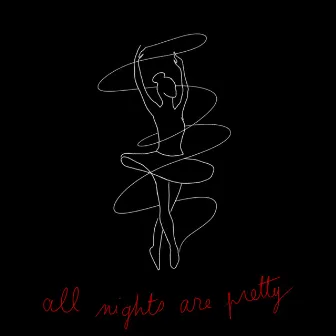 All Nights Are Pretty by Joyeuse Fin