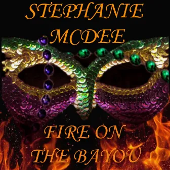 Fire on the Bayou by Stephanie McDee