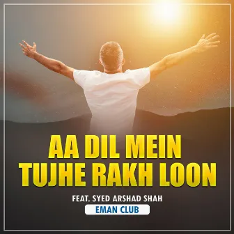 Aa Dil Mein Tujhe Rakh Loon by Eman Club