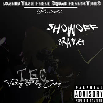 T.F.C (Talkin Fu*kin Crazy) by Showoff Bradley