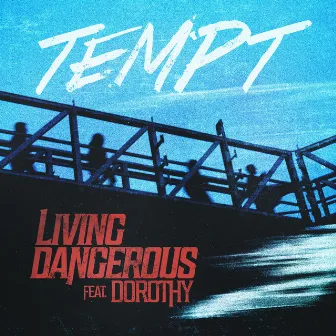 Living Dangerous (feat. Dorothy) by TEMPT