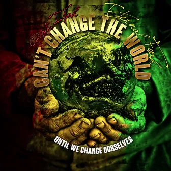 Can't Change the World (feat. Leana Carter) [Until We Change Ourselves] by Ras Ijah