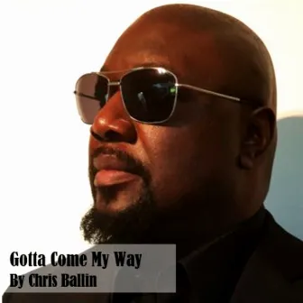 Gotta Come My Way by Chris Ballin