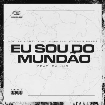 Eu Sou Do Mundão (feat. DJ Lud) by Núcleo Label