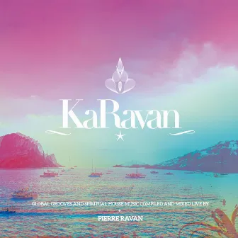 KaRavan, Vol. 9 - With Love from Dubai to Ibiza (Compiled by Pierre Ravan) by Pierre Ravan