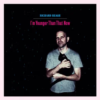 I'm Younger Than That Now by Richard Reagh