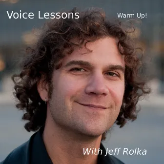 Voice Lessons: Warm Up! with Jeff Rolka by Jeff Rolka