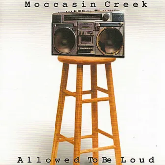 Allowed to Be Loud by Moccasin Creek