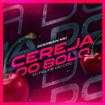 Cereja Do Bolo by Dodiban Mc