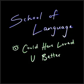 I Could Have Loved U Better by School Of Language