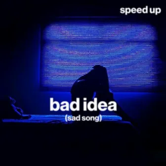 bad idea (sad song) (speed up) by moody