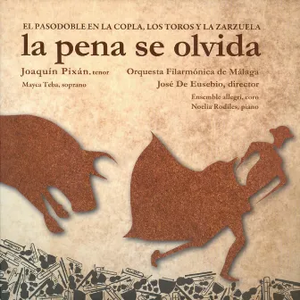 La Pena Se Olvida. el Pasodoble en la Copla, los Toros y la Zarzuela by José de Eusebio