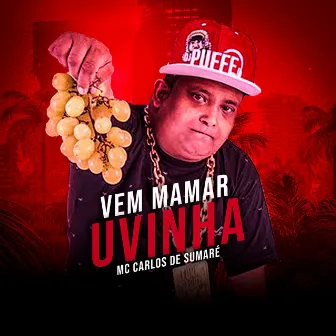 Vem Mamar Uvinha by MC Carlos De Sumaré