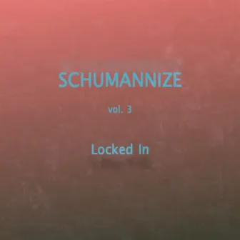 Schumannize, Vol. 3 Locked In by Mischa Schumann