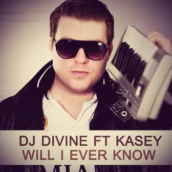 Will I Ever Know (feat. Kasey) by DJ Divine