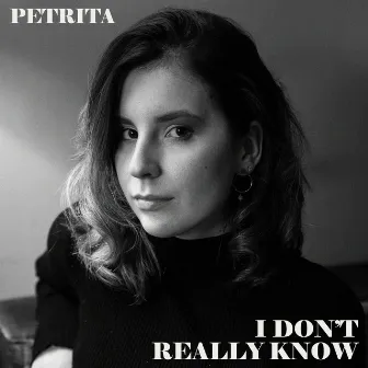 i don't really know by Petrita