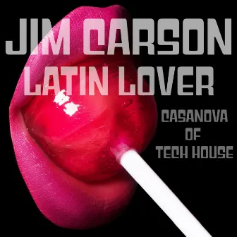 Latin Lover - Casanova of Tech House by Jim Carson