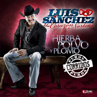 Hierba, Polvo y Plomo by Luis Sanchez y su Corazon Norteño