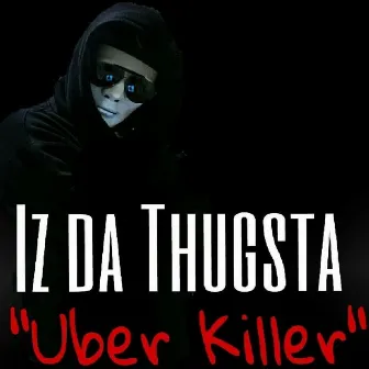 Uber Killer (feat. Neeboy Mix) by Iz Da Thugsta