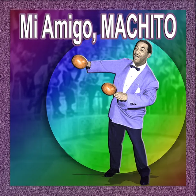 Mi Amigo, Machito