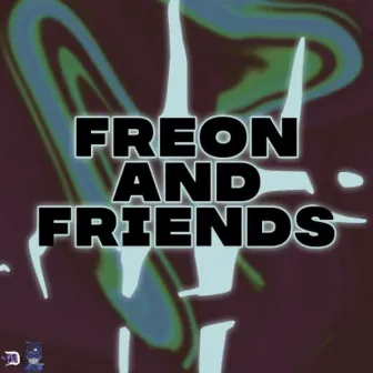 Freon and Friends by Doctor Freon