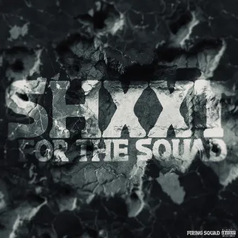 Shxxt for the Squad by Firing Squad