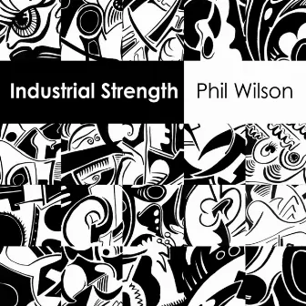 Industrial Strength by Phil Wilson