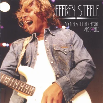 Gold. Platinum. Chrome And Steele by Jeffrey Steele