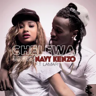 Chelewa (feat. Lamar) [The Refix] by Navy Kenzo