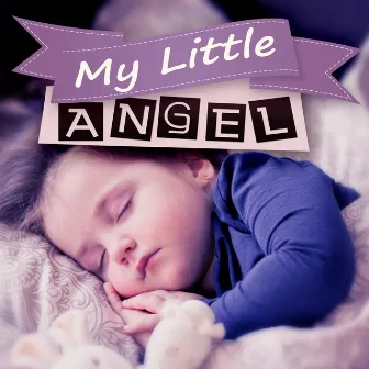 My Little Angel - Beautiful Sleep Music, Calming Down Melodies, Sleep My Little, White Noises for Deep Sleep by Little Baby Universe