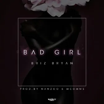 Bad Girl by Briz Bryan