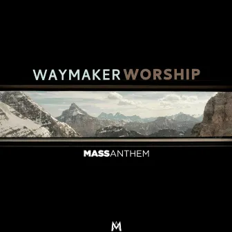 Waymaker Worship by Mass Anthem