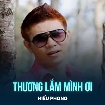 Thương Lắm Mình Ơi by Hiếu Phong