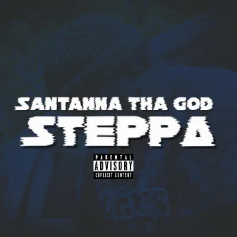 Steppa by Santanna Tha God