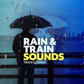 Rain & Train Sounds by Train Sounds