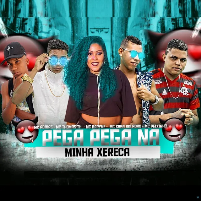 Pega Pega na Minha Xereca (feat. Mc Karyne da Provi, Mc Saka Boladão & MC Peixinho)