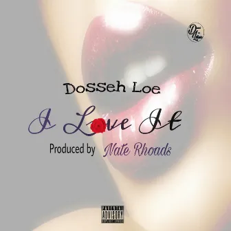 I Love It by Dosseh Loe