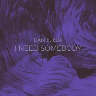 I Need Somebody by Daniel Elia