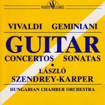 Vivaldi, Geminiani: Guitar Concertos and Sonatas by Laszlo Szendrey-Karper