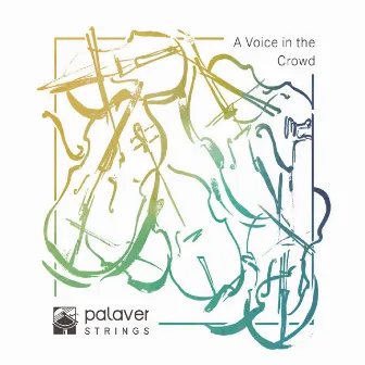 A Voice in the Crowd by Palaver Strings