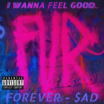 I Wanna Feel Good. by FVR $ad