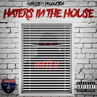 Haters in the House by Drizz615