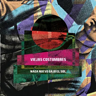 Nada Nuevo Bajo el Sol by Viejas Costumbres