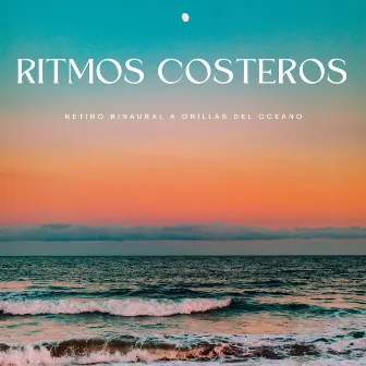 Ritmos Costeros: Retiro Binaural A Orillas Del Océano by Música Relajante Specialistas & Música Relajante